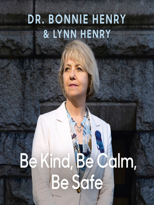 Title details for Be Kind, Be Calm, Be Safe by Dr. Bonnie Henry - Available